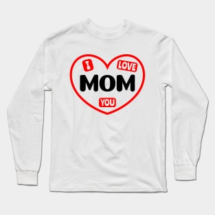 I Love You Mom Long Sleeve T-Shirt